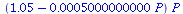 `*`(`+`(1.05, `-`(`*`(0.5000000000e-3, `*`(P)))), `*`(P))
