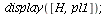 display([H, pl1]); 1