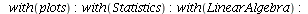 with(plots); -1; with(Statistics); -1; with(LinearAlgebra); -1