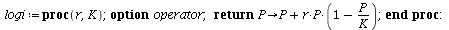 `assign`(logi, proc (r, K) option operator; return proc (P) options operator, arrow; `+`(P, `*`(r, `*`(P, `*`(`+`(1, `-`(`/`(`*`(P), `*`(K)))))))) end proc end proc); -1
