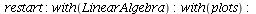 restart; -1; with(LinearAlgebra); -1; with(plots); -1
