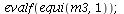 evalf(equi(m3, 1)); 1