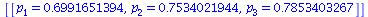 [[p[1] = .6991651394, p[2] = .7534021944, p[3] = .7853403267]]