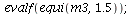evalf(equi(m3, 1.5)); 1