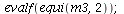 evalf(equi(m3, 2)); 1