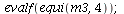 evalf(equi(m3, 4)); 1