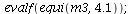 evalf(equi(m3, 4.1)); 1