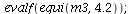 evalf(equi(m3, 4.2)); 1