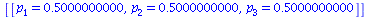 [[p[1] = .5000000000, p[2] = .5000000000, p[3] = .5000000000]]