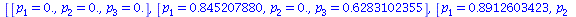 [[p[1] = 0., p[2] = 0., p[3] = 0.], [p[1] = .845207880, p[2] = 0., p[3] = .6283102355], [p[1] = .8912603423, p[2] = .5000000000, p[3] = .7356260326]]