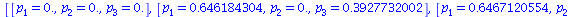[[p[1] = 0., p[2] = 0., p[3] = 0.], [p[1] = .646184304, p[2] = 0., p[3] = .3927732002], [p[1] = .6467120554, p[2] = 0.1000000000e-2, p[3] = .3933365602]]