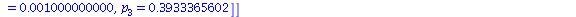 [[p[1] = 0., p[2] = 0., p[3] = 0.], [p[1] = .646184304, p[2] = 0., p[3] = .3927732002], [p[1] = .6467120554, p[2] = 0.1000000000e-2, p[3] = .3933365602]]