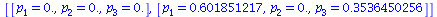 [[p[1] = 0., p[2] = 0., p[3] = 0.], [p[1] = .601851217, p[2] = 0., p[3] = .3536450256]]