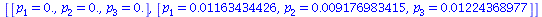 [[p[1] = 0., p[2] = 0., p[3] = 0.], [p[1] = 0.1163434426e-1, p[2] = 0.9176983415e-2, p[3] = 0.1224368977e-1]]