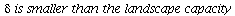 `*`(delta, `*`(is, `*`(smaller, `*`(than, `*`(the, `*`(landscape, `*`(capacity)))))))