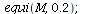 equi(M, .2); 1