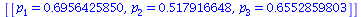 [[p[1] = .6956425850, p[2] = .517916648, p[3] = .6552859803]]