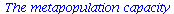 `*`(The, `*`(metapopulation, `*`(capacity)))