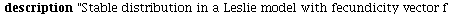 with(LinearAlgebra); -1; `:=`(leslie, proc (f, t) local d, t1, cf, p, j, sol, lambda, egenv, R0, Tc; description 