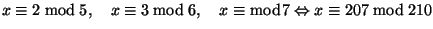 $x\equiv 2 \bmod 5,\quad x \equiv 3 \bmod 6, \quad x \equiv \bmod 7
\Leftrightarrow x \equiv 207 \bmod 210$