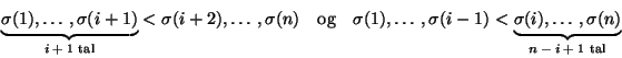 \begin{displaymath}\underbrace{\sigma(1),\ldots ,\sigma(i+1)}_{\text{$i+1$\space...
...rbrace{\sigma(i),\ldots ,\sigma(n)}_{\text{$n-i+1$\space tal}}
\end{displaymath}